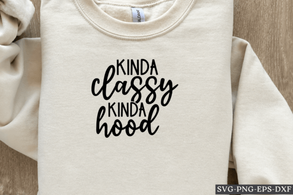 Kinda Classy Kinda Hood SVG for Crafts and Graphics