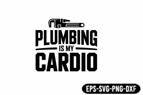 Plumbing is My Cardio Funny SVG Review