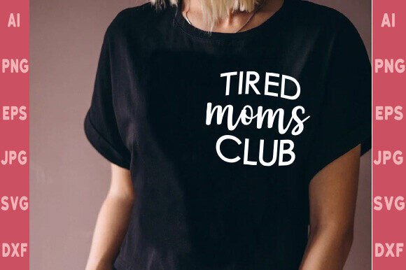 Tired Moms Club Png, Funny Mom Shirt Svg for T-Shirt Designs