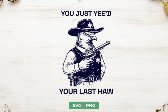 You Just Yee’d Your Last Haw SVG for Crafts and Graphics